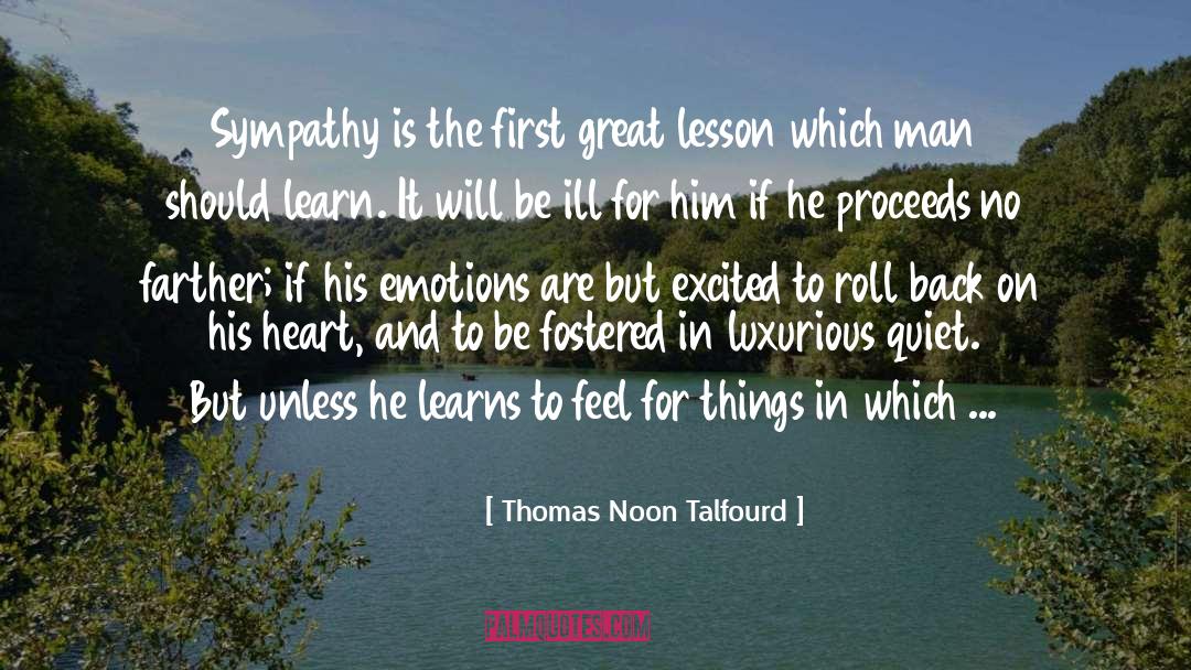 Thomas Noon Talfourd Quotes: Sympathy is the first great