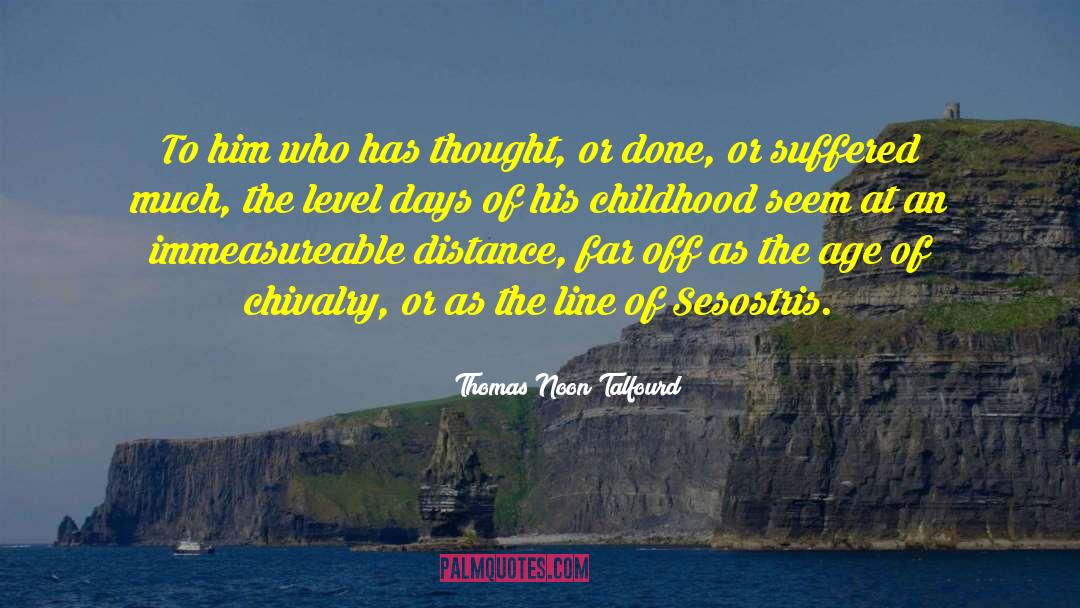 Thomas Noon Talfourd Quotes: To him who has thought,