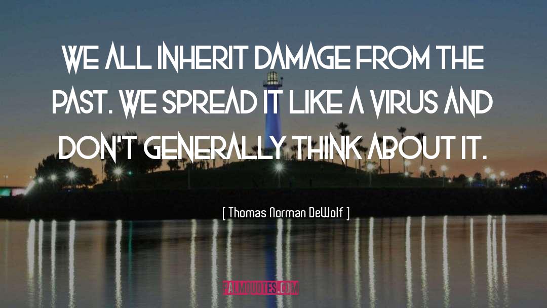 Thomas Norman DeWolf Quotes: We all inherit damage from