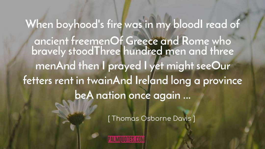 Thomas Osborne Davis Quotes: When boyhood's fire was in