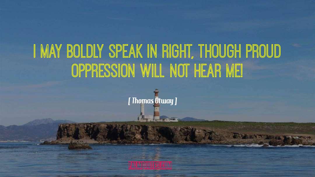 Thomas Otway Quotes: I may boldly speak In