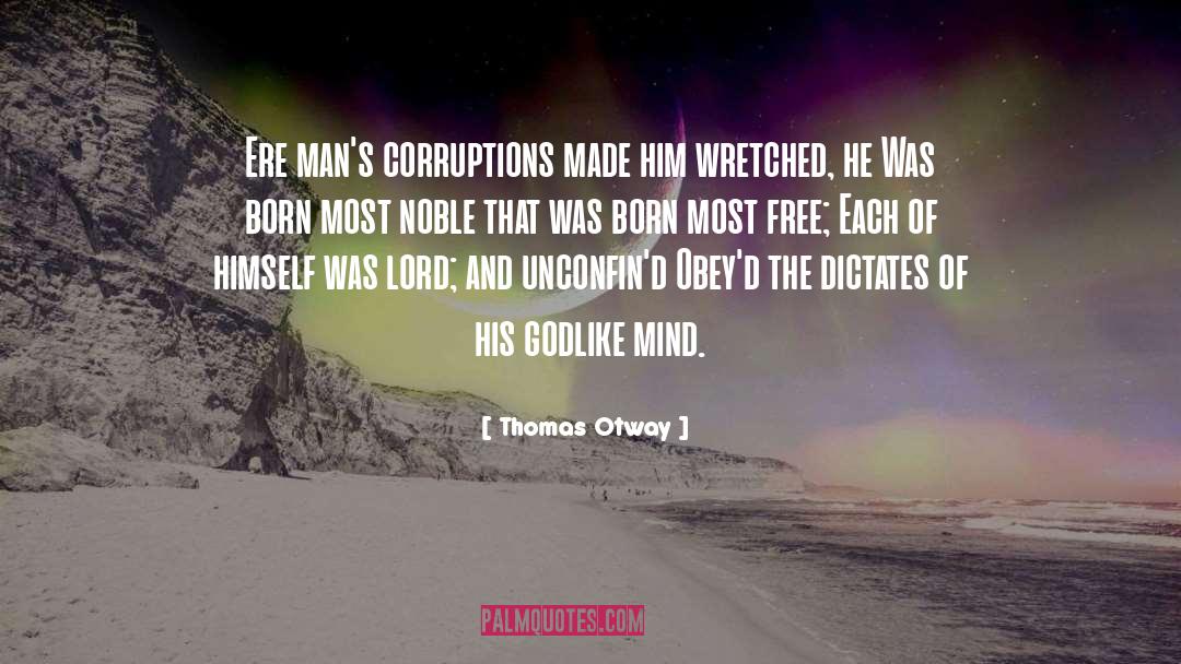 Thomas Otway Quotes: Ere man's corruptions made him