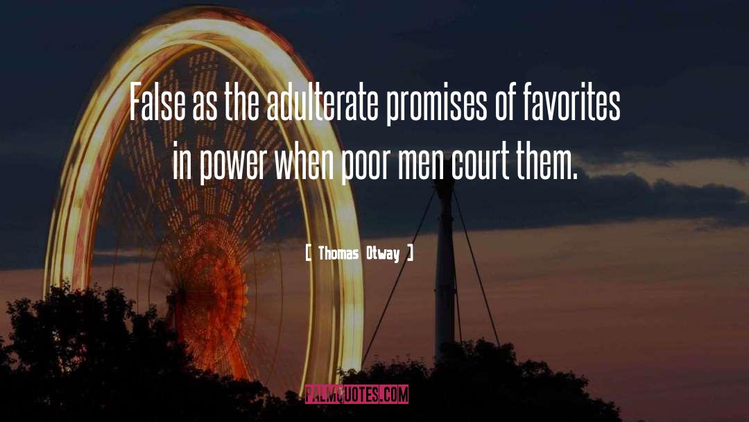 Thomas Otway Quotes: False as the adulterate promises