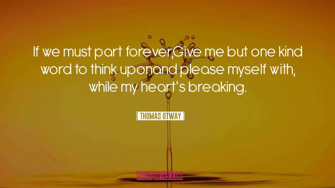 Thomas Otway Quotes: If we must part forever,<br>Give