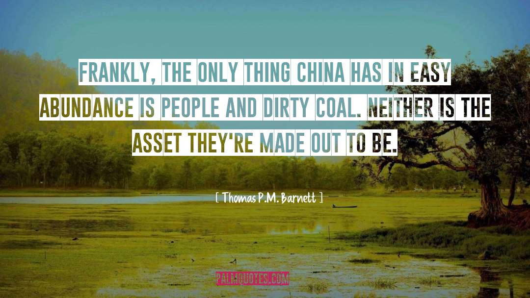 Thomas P.M. Barnett Quotes: Frankly, the only thing China