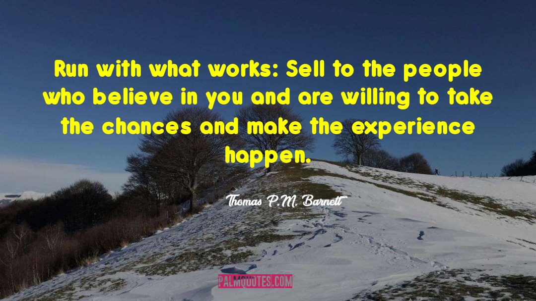 Thomas P.M. Barnett Quotes: Run with what works: Sell