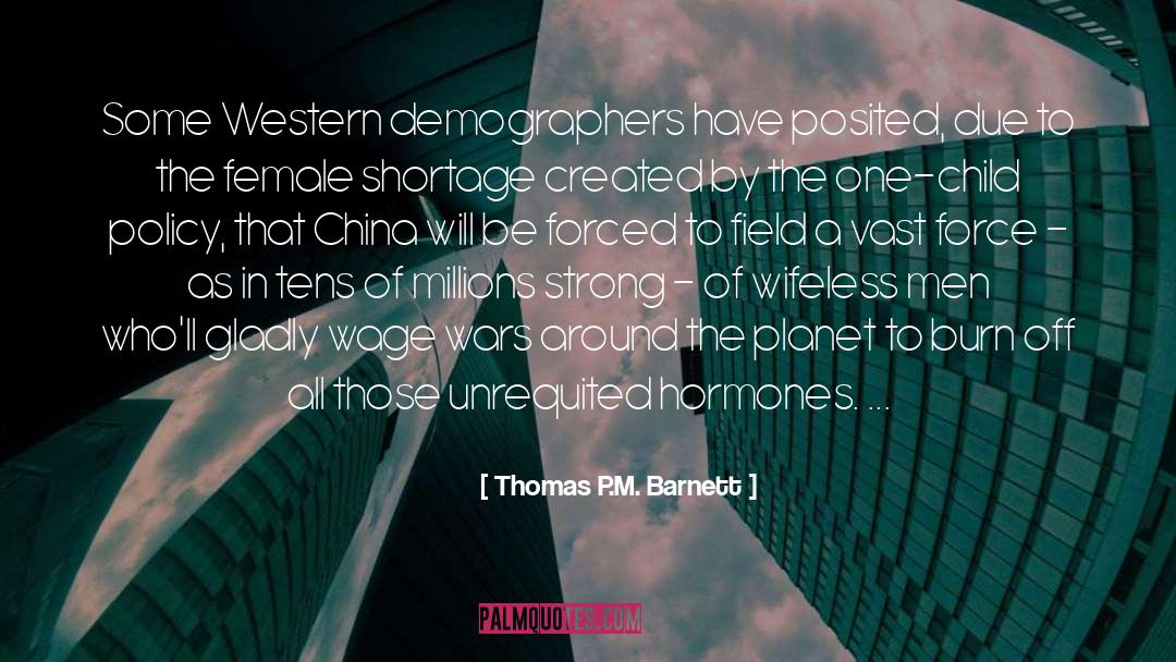 Thomas P.M. Barnett Quotes: Some Western demographers have posited,