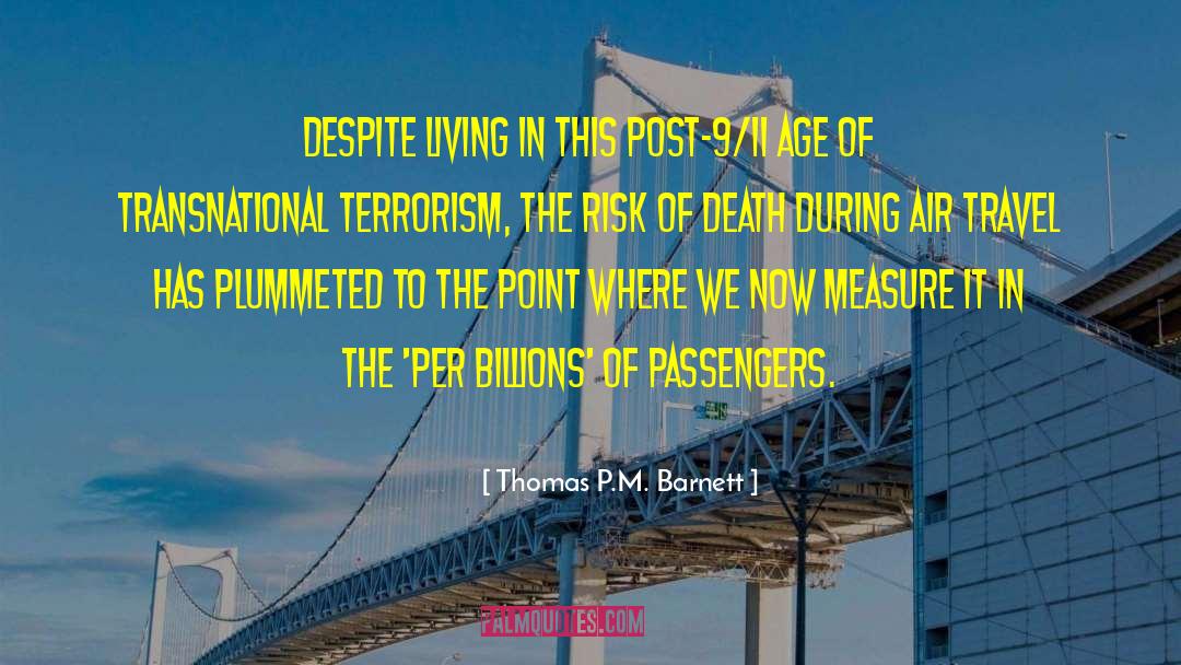 Thomas P.M. Barnett Quotes: Despite living in this post-9/11