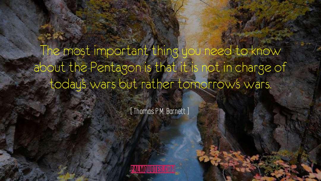 Thomas P.M. Barnett Quotes: The most important thing you