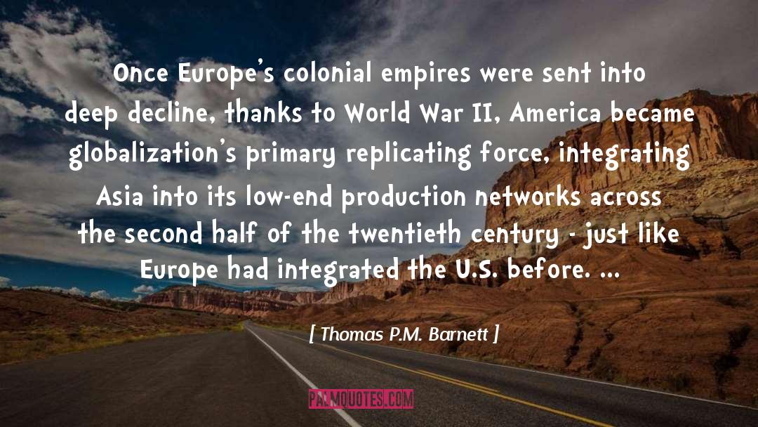 Thomas P.M. Barnett Quotes: Once Europe's colonial empires were