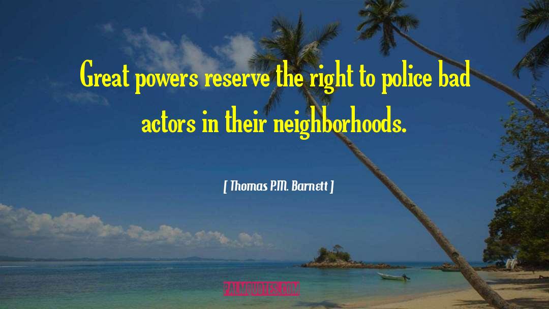 Thomas P.M. Barnett Quotes: Great powers reserve the right