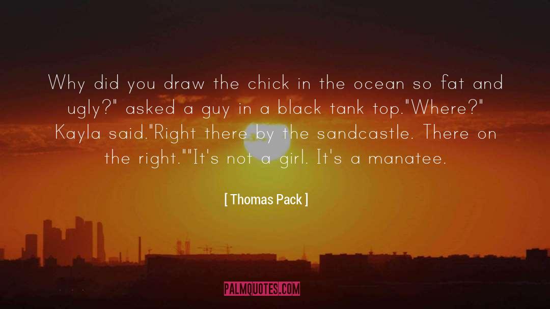 Thomas Pack Quotes: Why did you draw the