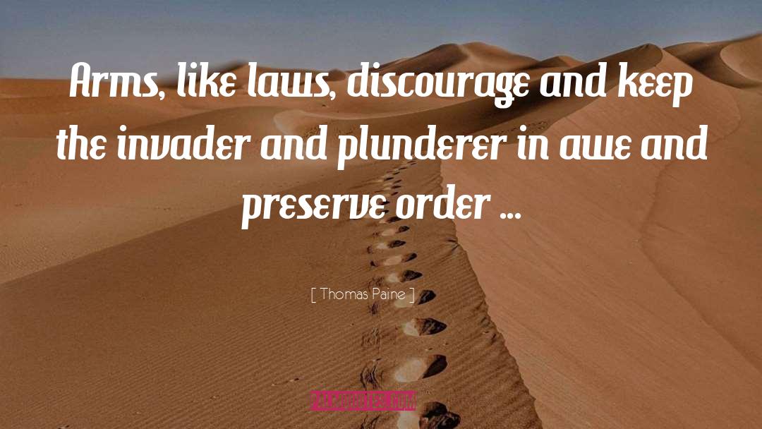 Thomas Paine Quotes: Arms, like laws, discourage and