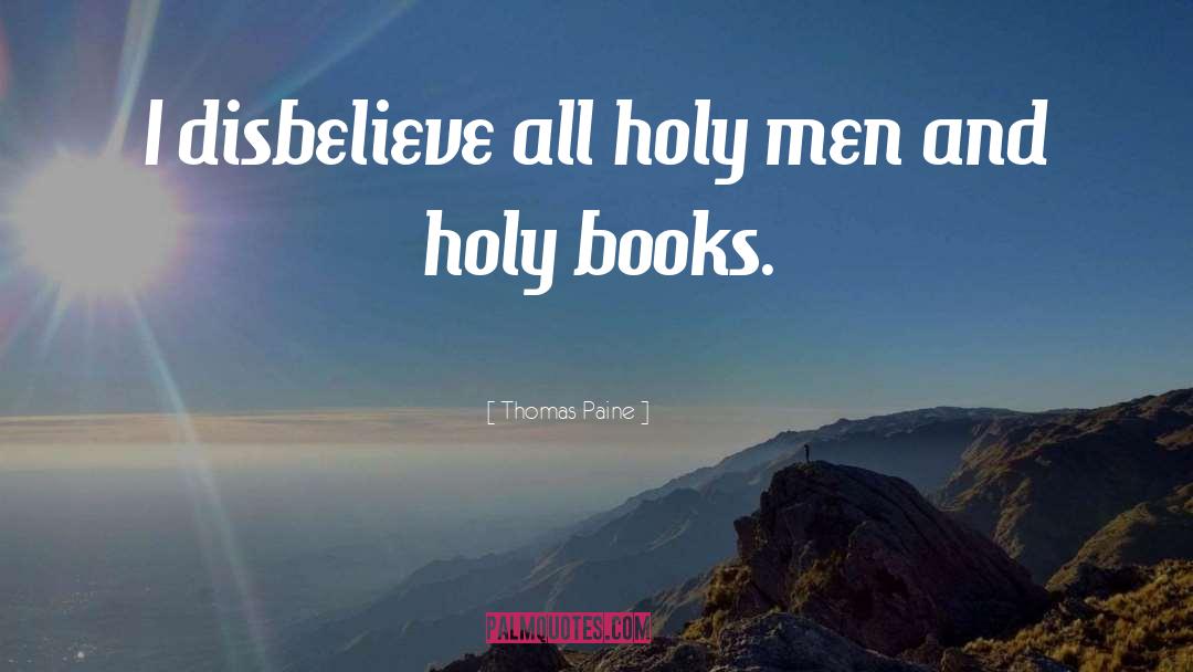 Thomas Paine Quotes: I disbelieve all holy men