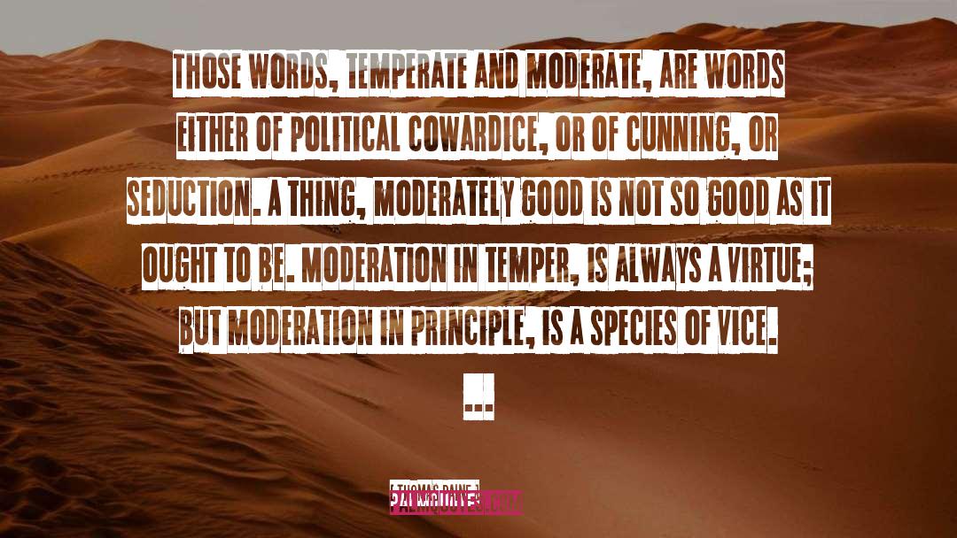 Thomas Paine Quotes: Those words, temperate and moderate,