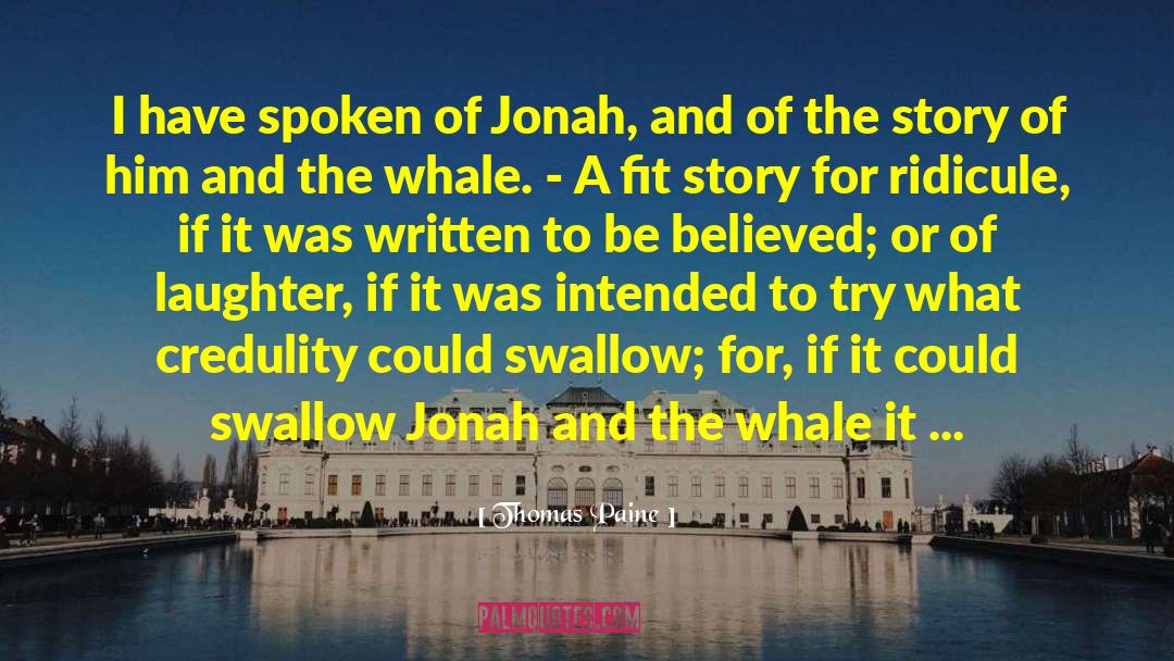 Thomas Paine Quotes: I have spoken of Jonah,