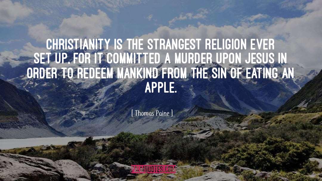 Thomas Paine Quotes: Christianity is the strangest religion