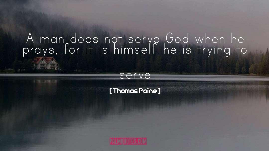 Thomas Paine Quotes: A man does not serve