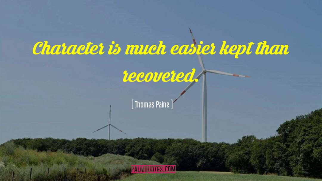 Thomas Paine Quotes: Character is much easier kept