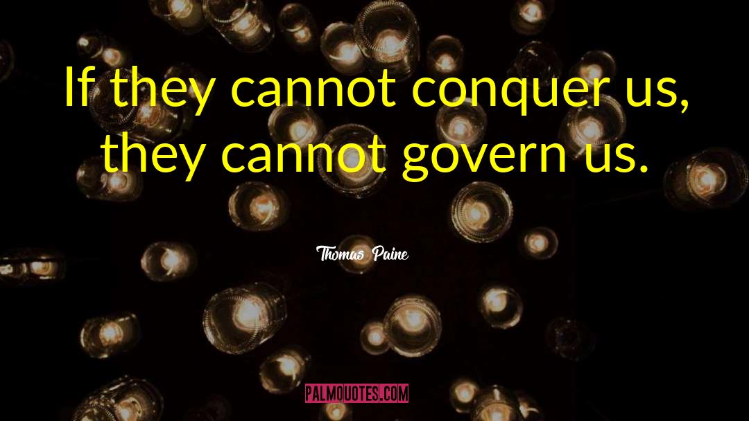 Thomas Paine Quotes: If they cannot conquer us,
