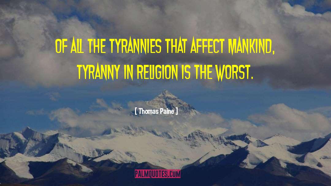 Thomas Paine Quotes: Of all the tyrannies that