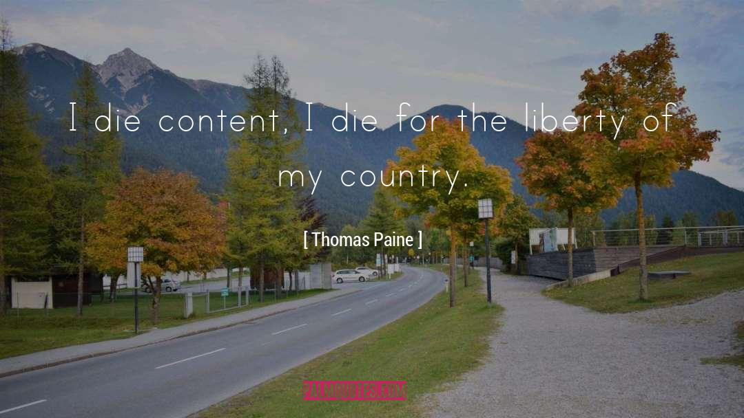 Thomas Paine Quotes: I die content, I die