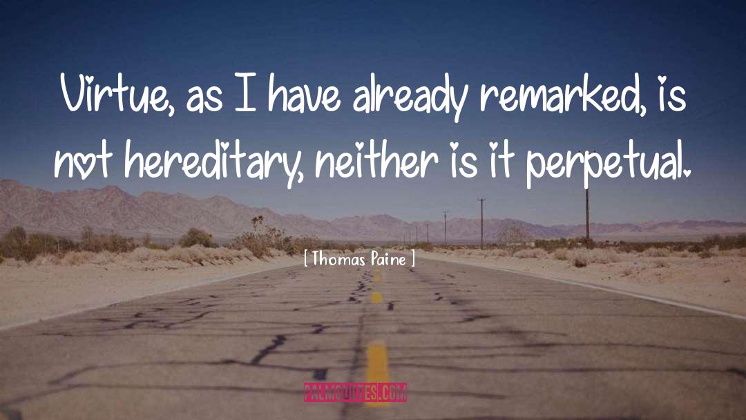 Thomas Paine Quotes: Virtue, as I have already