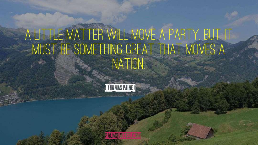Thomas Paine Quotes: A little matter will move