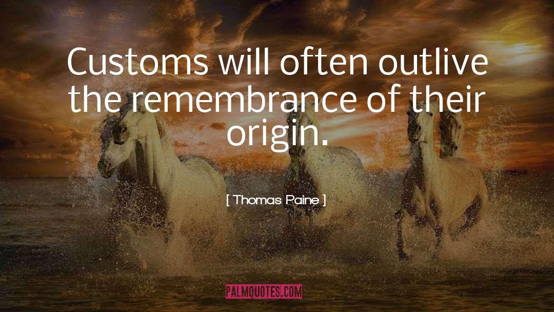 Thomas Paine Quotes: Customs will often outlive the