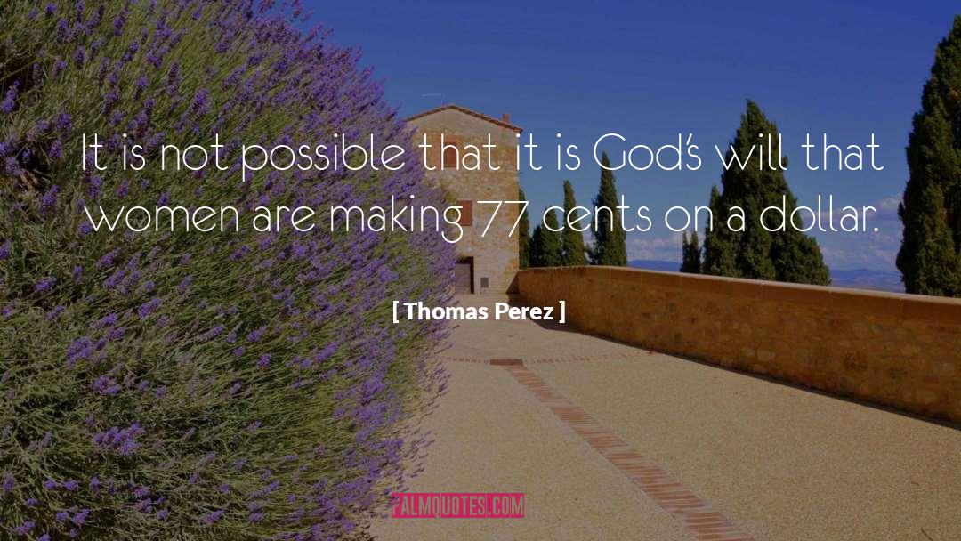Thomas Perez Quotes: It is not possible that