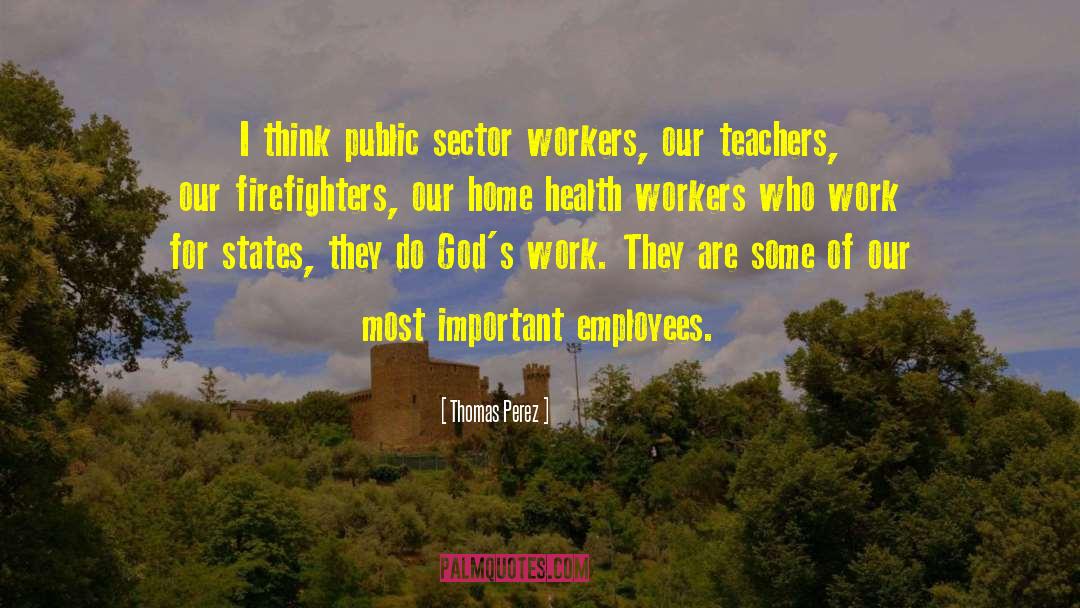 Thomas Perez Quotes: I think public sector workers,