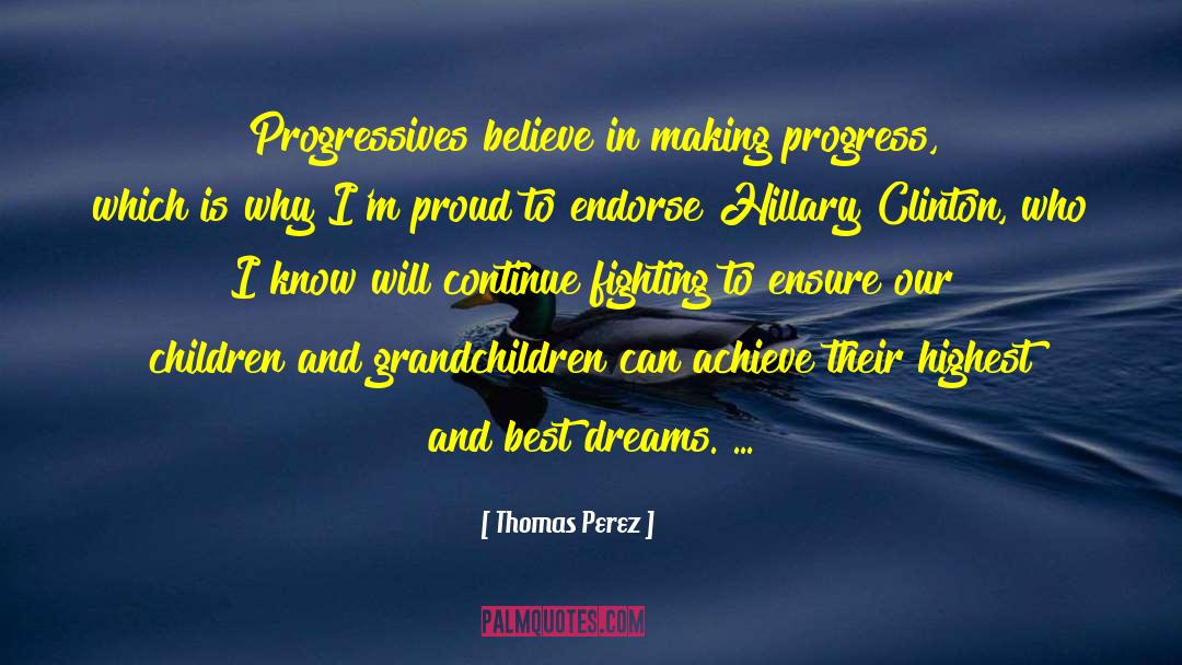 Thomas Perez Quotes: Progressives believe in making progress,