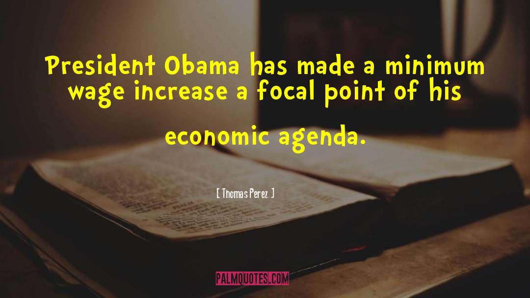 Thomas Perez Quotes: President Obama has made a