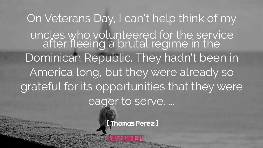Thomas Perez Quotes: On Veterans Day, I can't