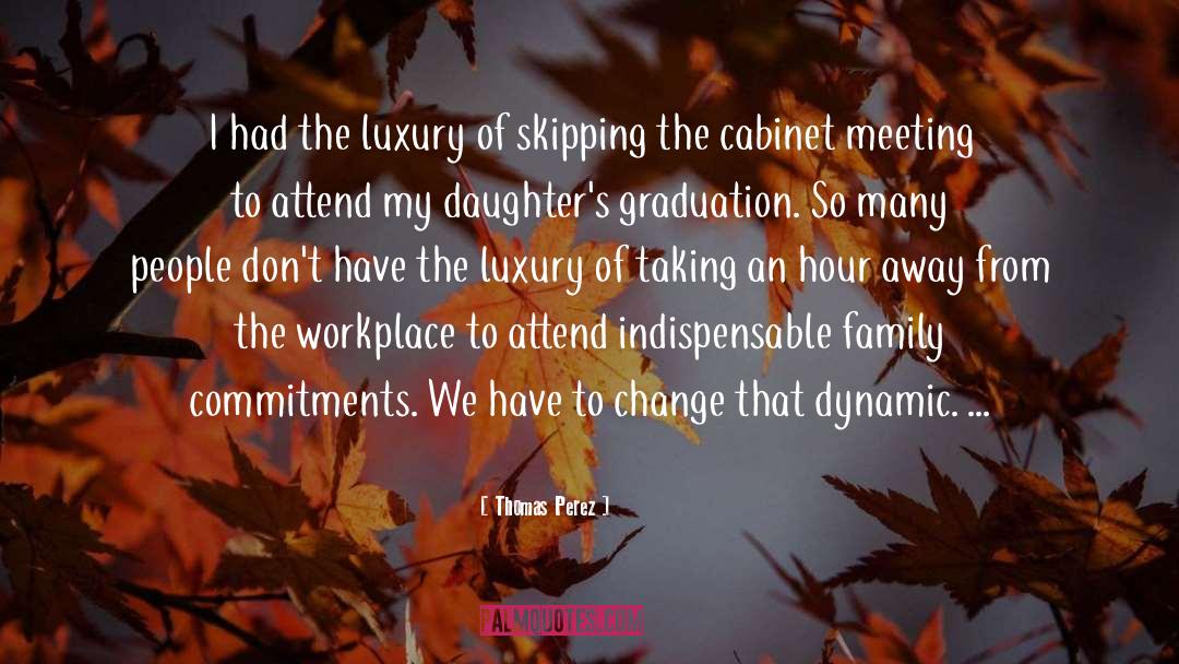 Thomas Perez Quotes: I had the luxury of