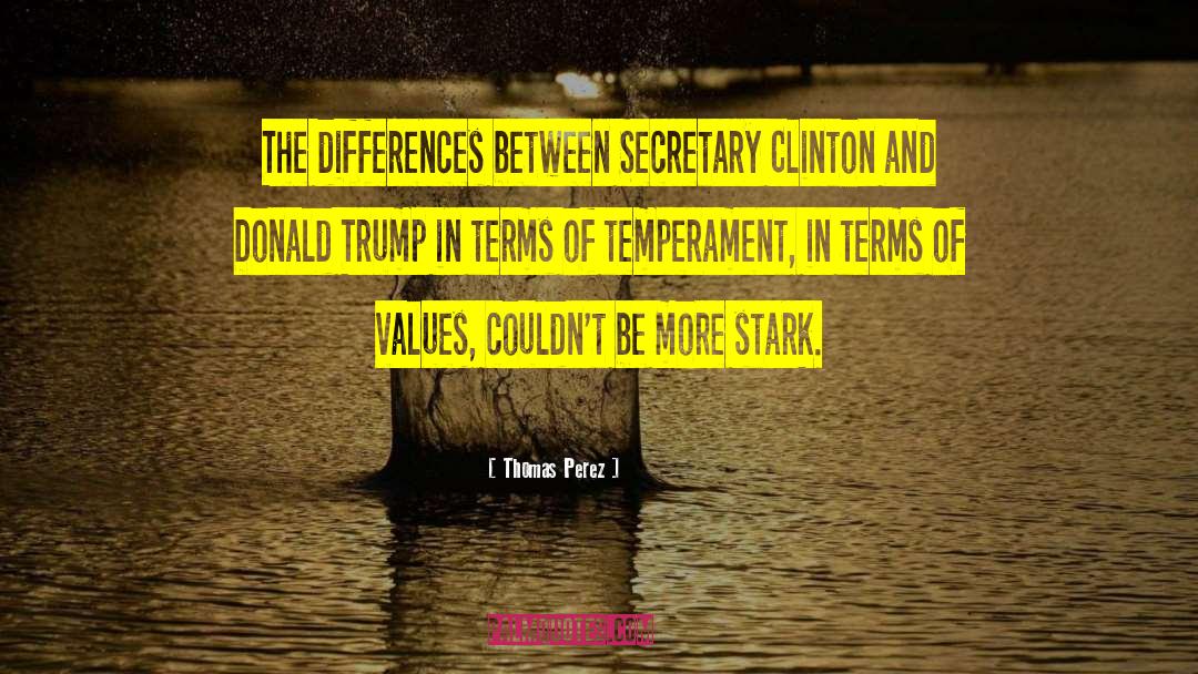 Thomas Perez Quotes: The differences between Secretary Clinton