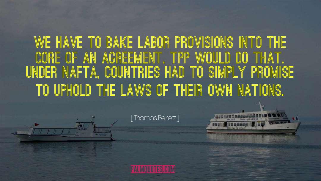 Thomas Perez Quotes: We have to bake labor