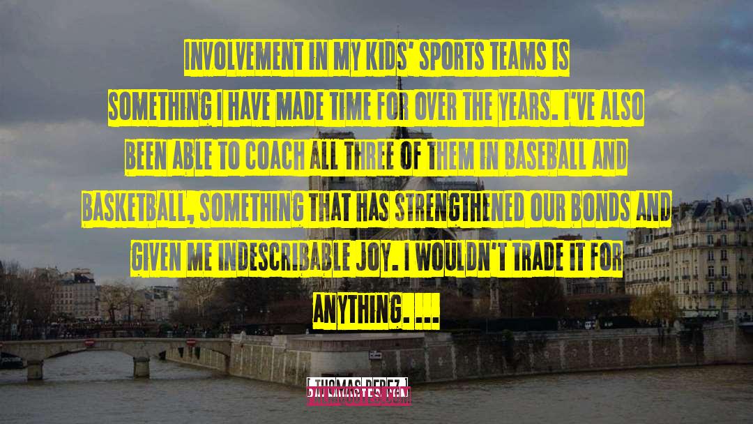Thomas Perez Quotes: Involvement in my kids' sports