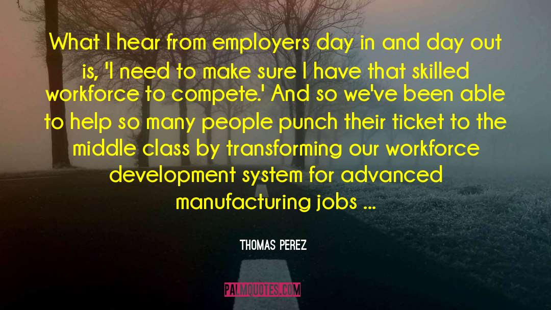 Thomas Perez Quotes: What I hear from employers