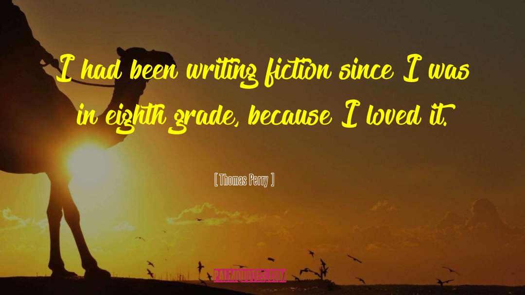 Thomas Perry Quotes: I had been writing fiction