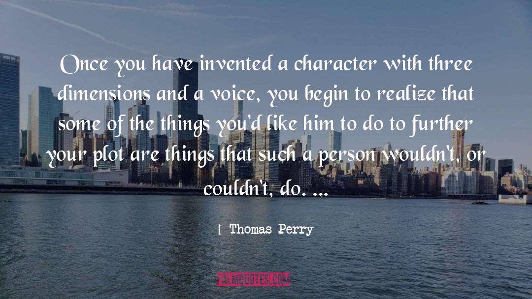 Thomas Perry Quotes: Once you have invented a
