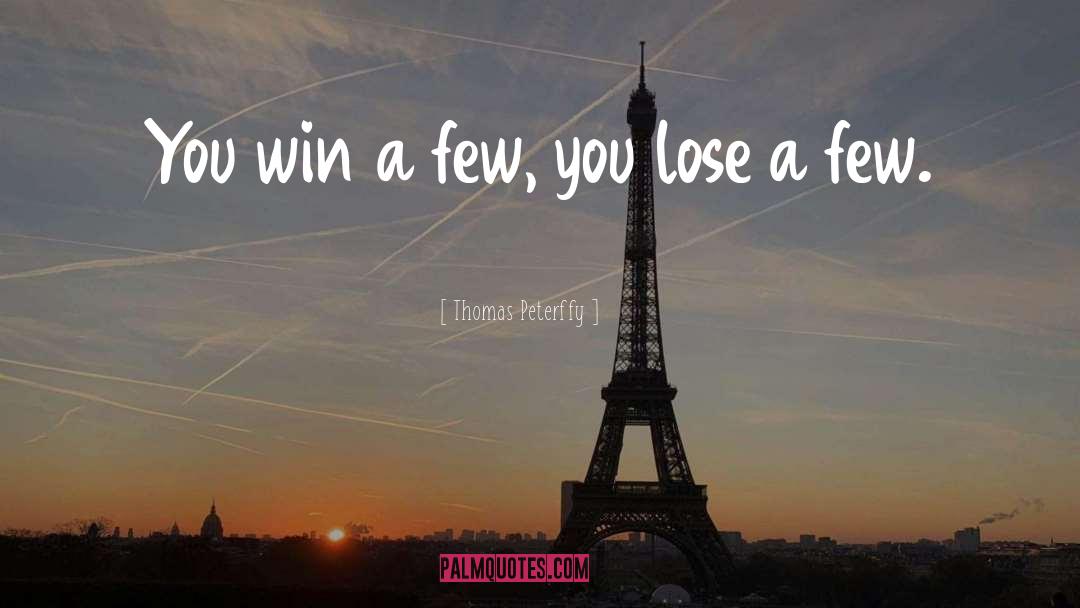Thomas Peterffy Quotes: You win a few, you