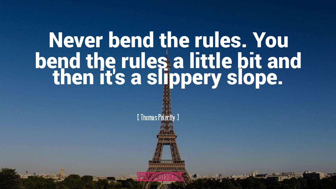 Thomas Peterffy Quotes: Never bend the rules. You