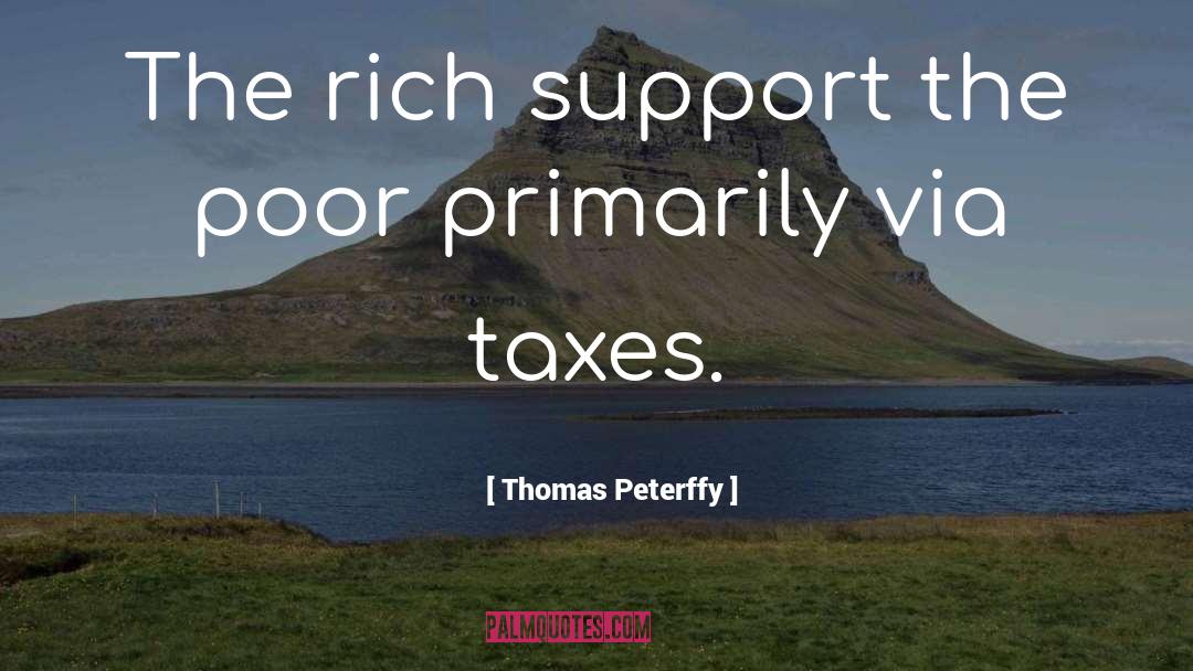Thomas Peterffy Quotes: The rich support the poor
