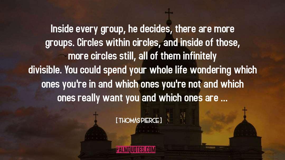 Thomas Pierce Quotes: Inside every group, he decides,