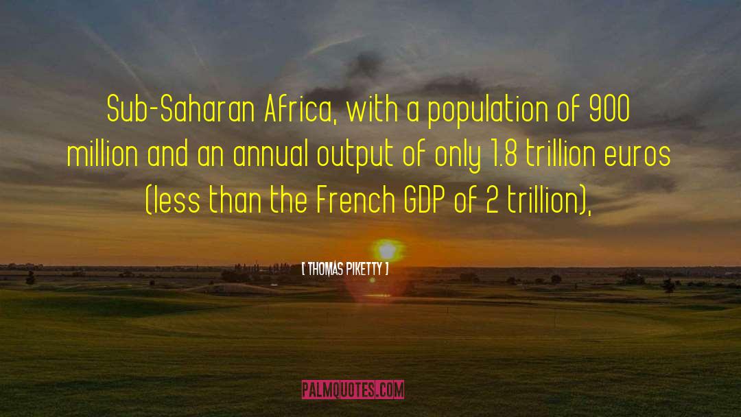 Thomas Piketty Quotes: Sub-Saharan Africa, with a population