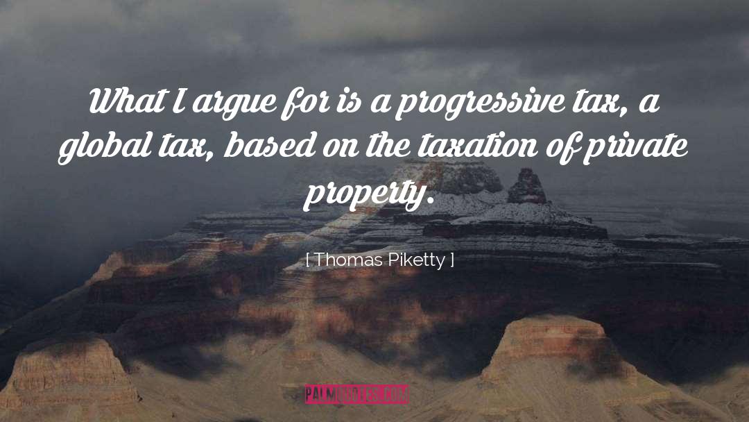 Thomas Piketty Quotes: What I argue for is