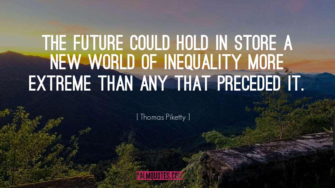 Thomas Piketty Quotes: the future could hold in