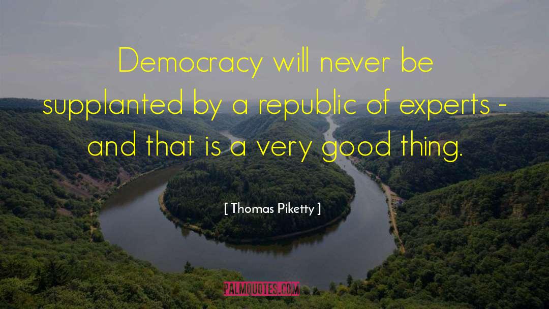 Thomas Piketty Quotes: Democracy will never be supplanted