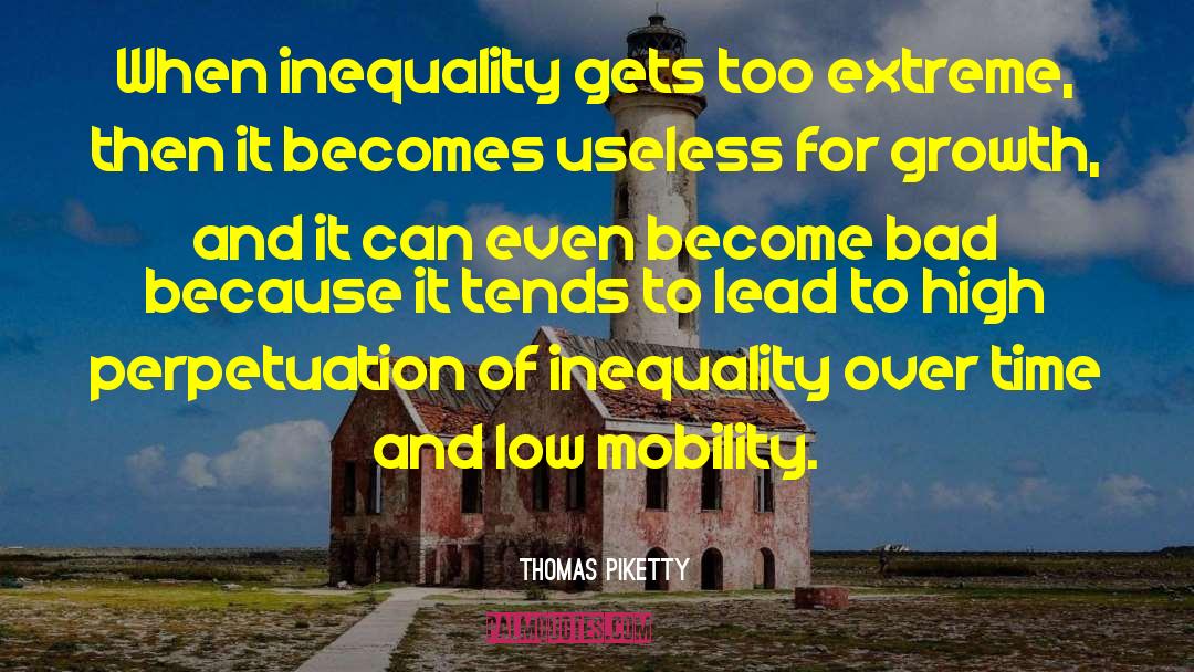 Thomas Piketty Quotes: When inequality gets too extreme,